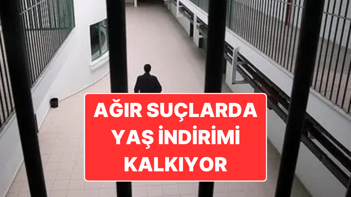 Ceza Sisteminde Yaş İndirimi Kaldırılıyor