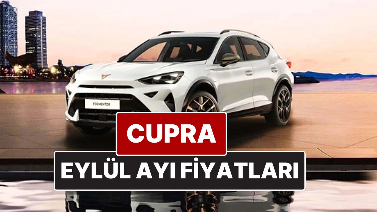 Cupra Fiyat Listesi Eylül 2025: Formentor, Leon ve Ateca Güncel