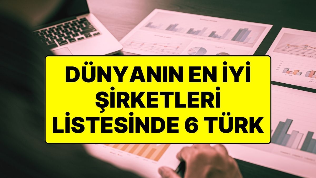 Dünyanın En İyi Şirketleri: 6 Türk Firma Listeye Girdi