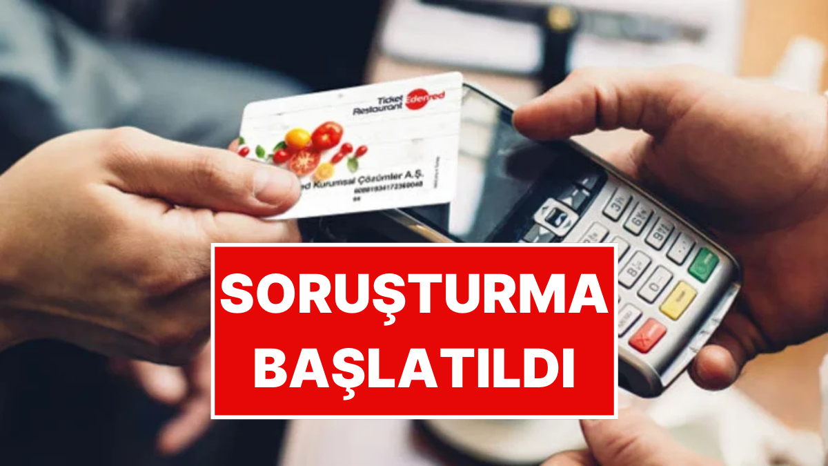 Edenred, Multinet, Pluxee ve Setcard’a Soruşturma Başlatıldı