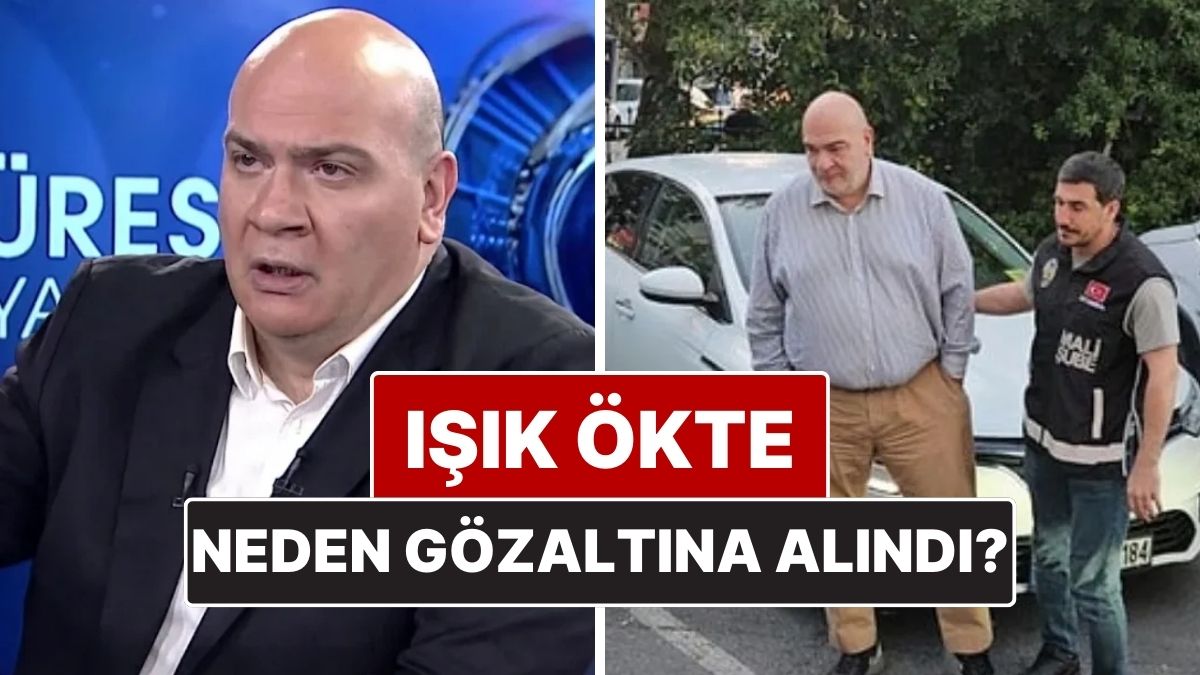 Işık Ökte Kimdir ve Gözaltı Nedeni