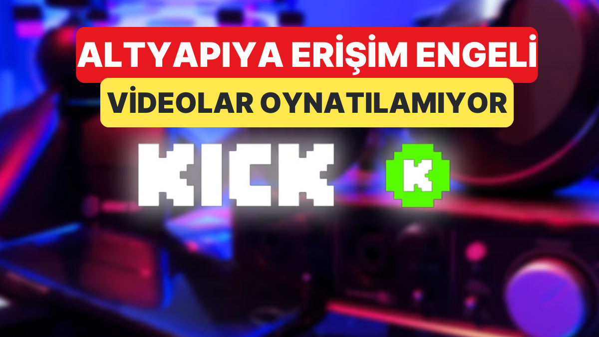 Kickin Canlı Yayın Altyapısına Erişim Engeli