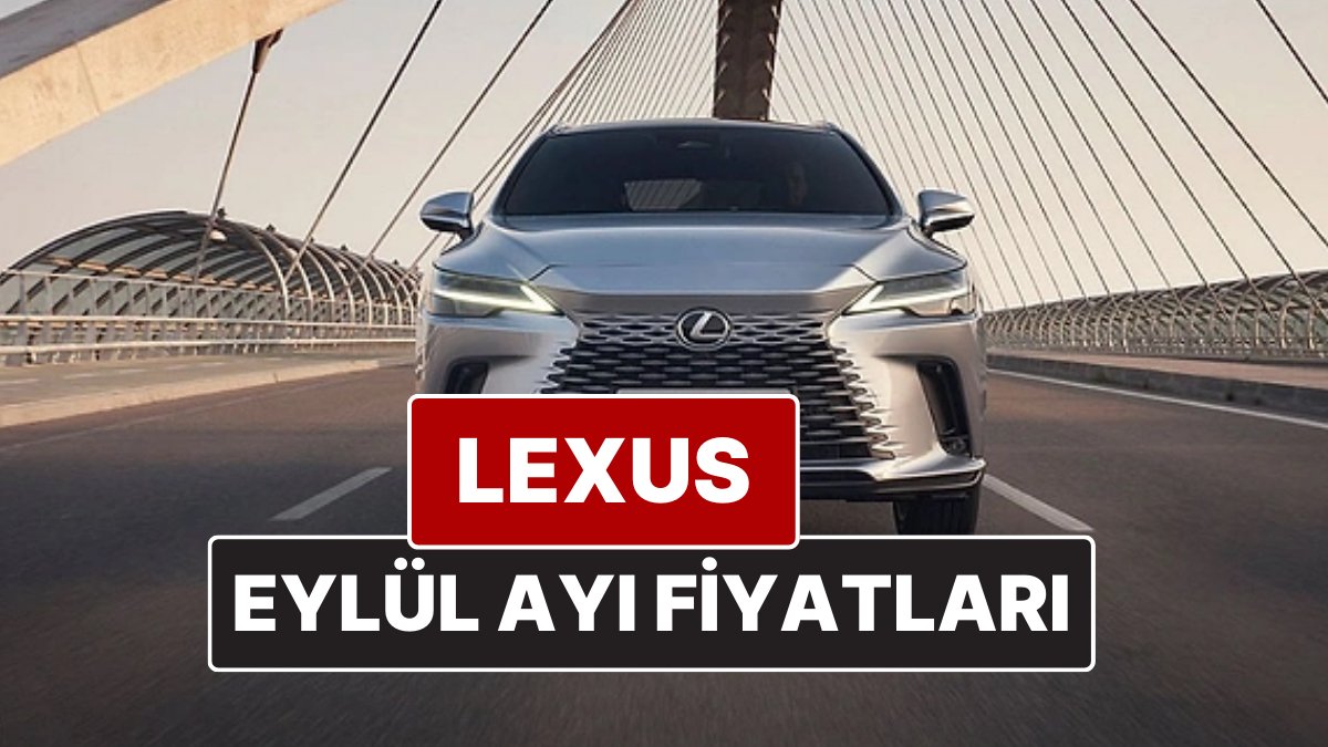 Lexus Fiyatları Eylül 2025: ES, RX, RZ, LBX, NX ve LS