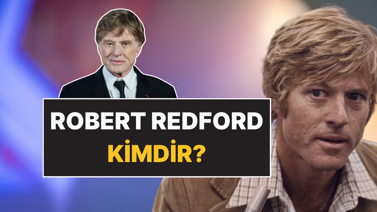 Robert Redford: Kariyeri, Yaşı ve En Unutulmaz Filmleri Üzerinden Bir İnceleme