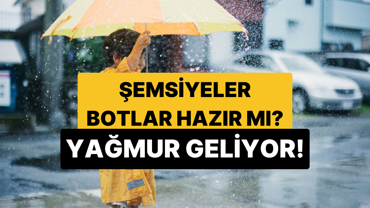 Yağış Kapıda: Şemsiyeler Hazır mı? Haftadan Sıradaki Sağanak ve Düşen Sıcaklıklar