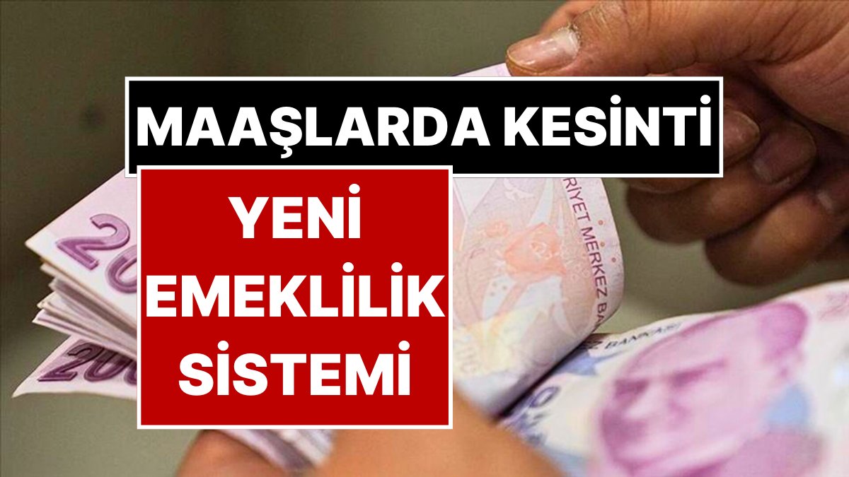 Yeni Emeklilik Sistemi: Maaşlardan Kesinti Uyarısı ve 15 Maddelik Açıklama