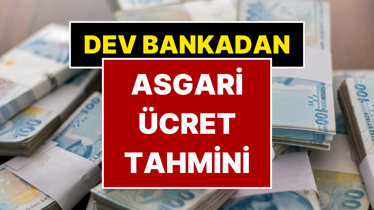 2025 Asgari Ücretini Açıklayan Dev Banka Göre Yeni Tutar