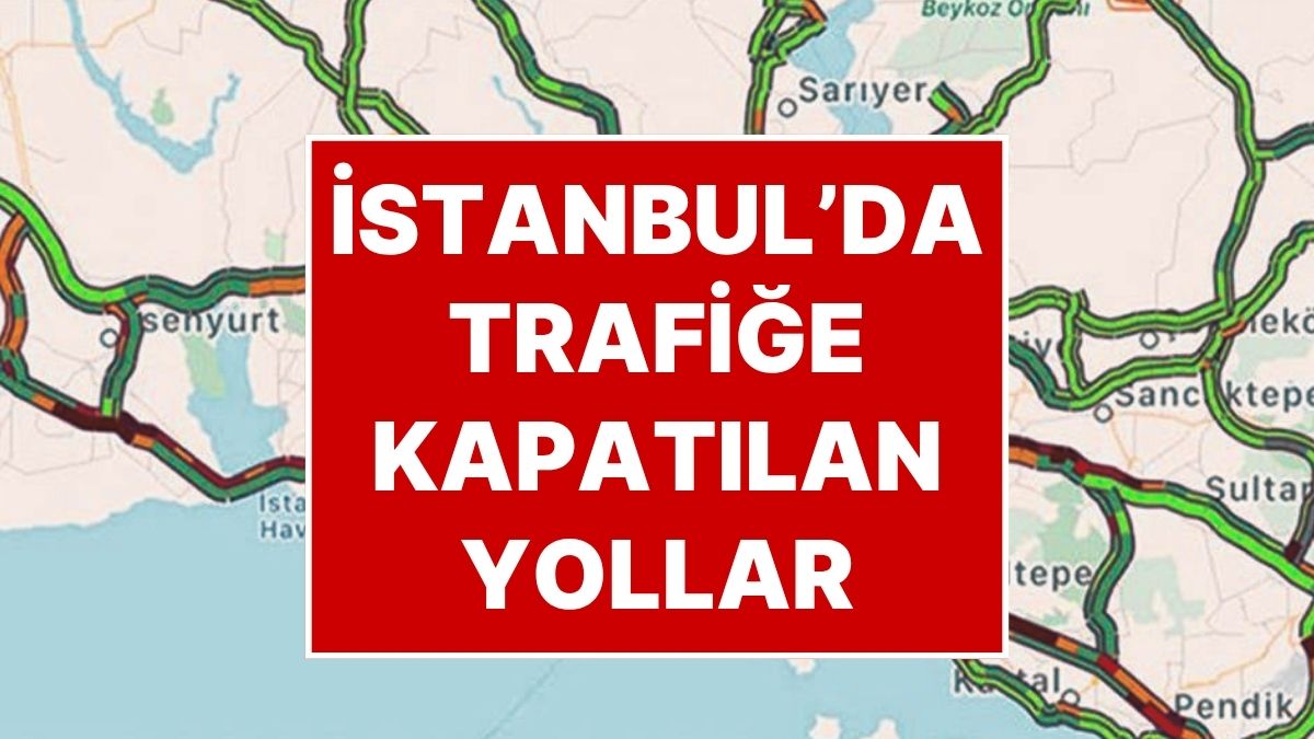 29 Ekim’de İstanbul’da Kapalı Yollar: Hangi Yollar Neden Kapalı?