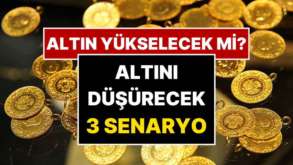 Altını Durduracak 3 Senaryo ve Uzmanların Yükseliş Tahmini