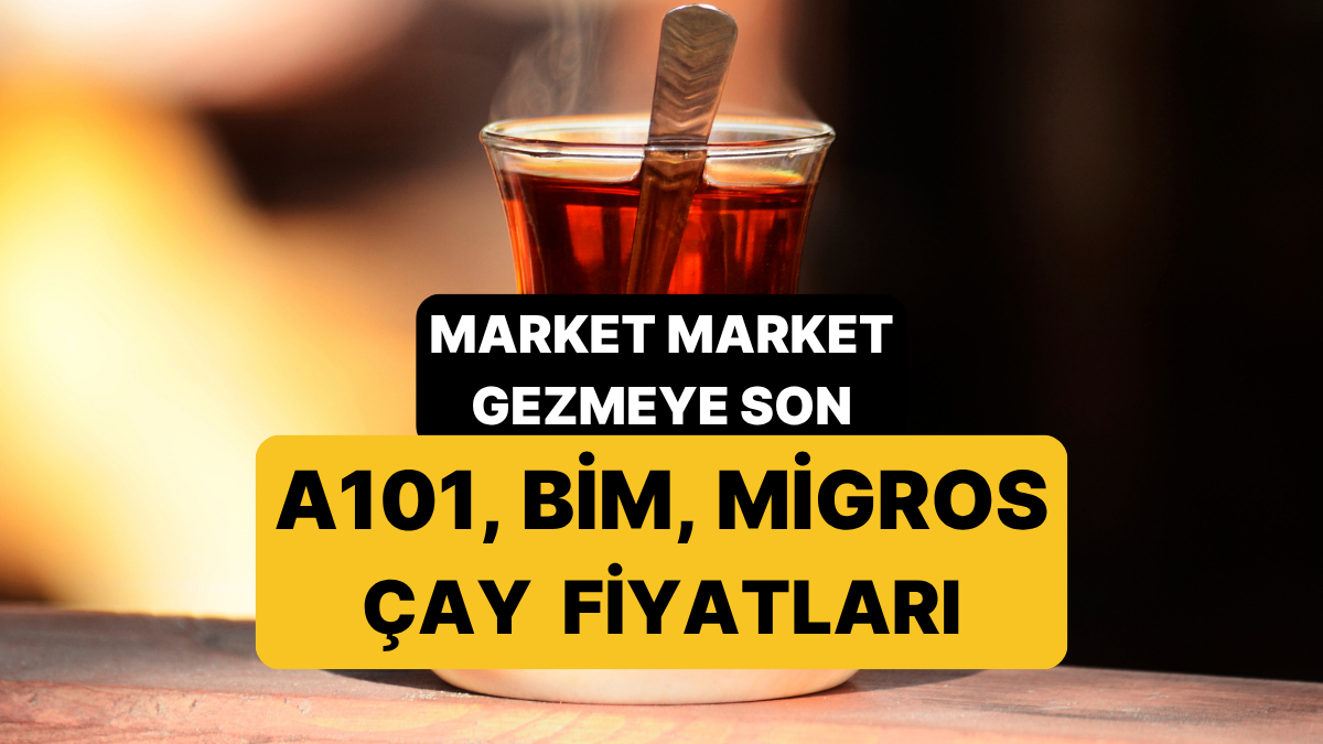 En Ucuz Çay: Güncel Fiyatlar (A101, BİM, Migros)