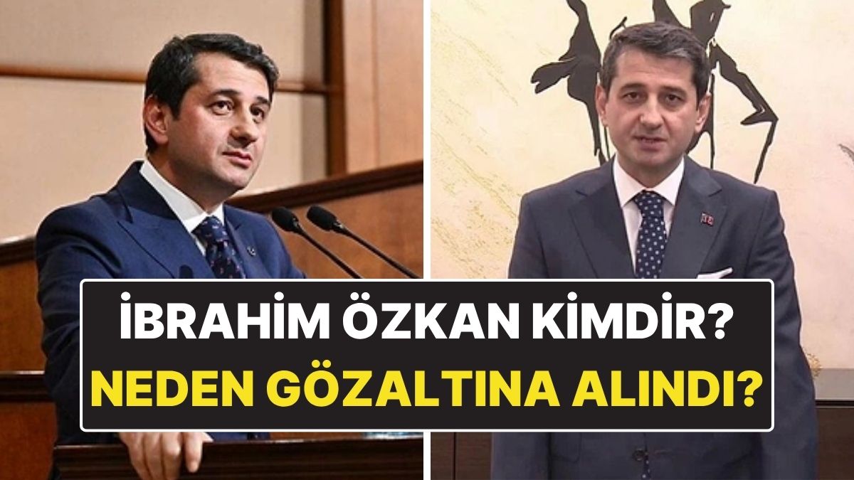 İbrahim Özkan Kimdir? Kaç Yaşında ve Gözaltı Sebeplerine Dair Bilgiler