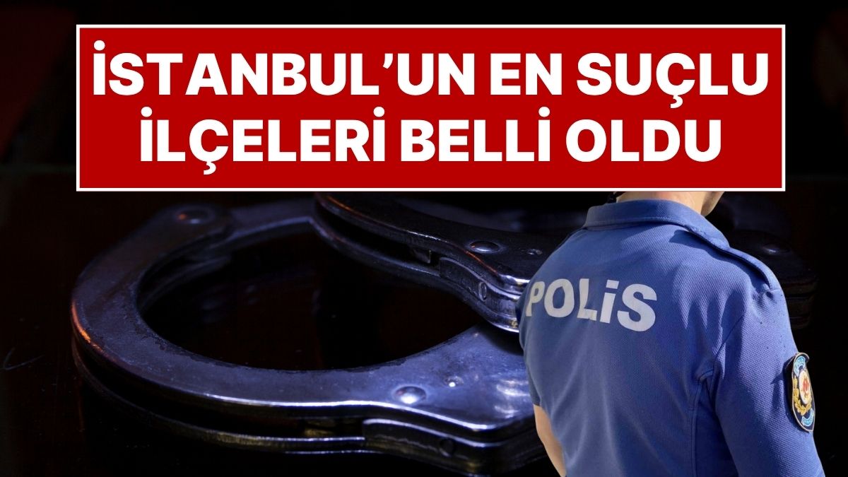 İstanbul’da 2025’in İlk 9 Ayında En Çok Suç İşlenen İlçeler ve Karakolları Açıklandı