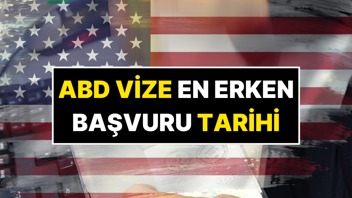 Türkiye İçin ABD Vize Açıklaması: En Erken Başvuru Tarihi Nedir?