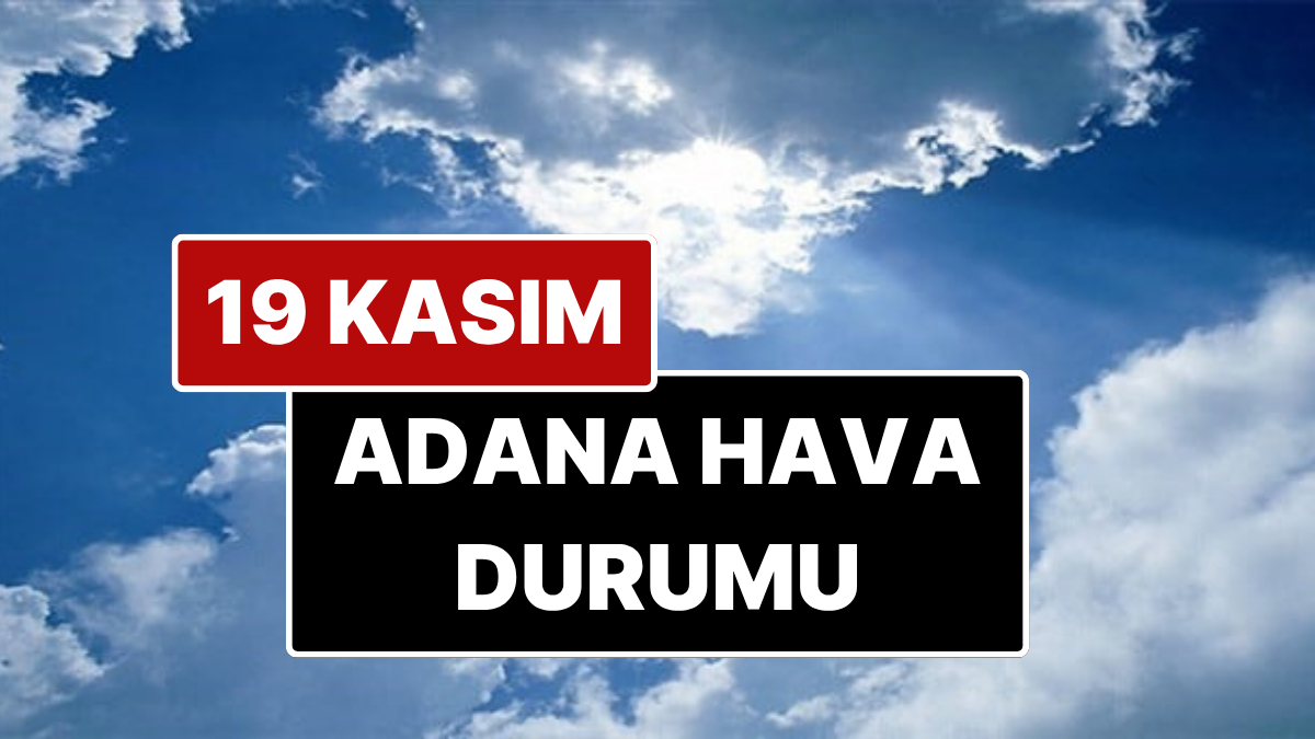 Adana Hava Durumu: Bugün Nasıl