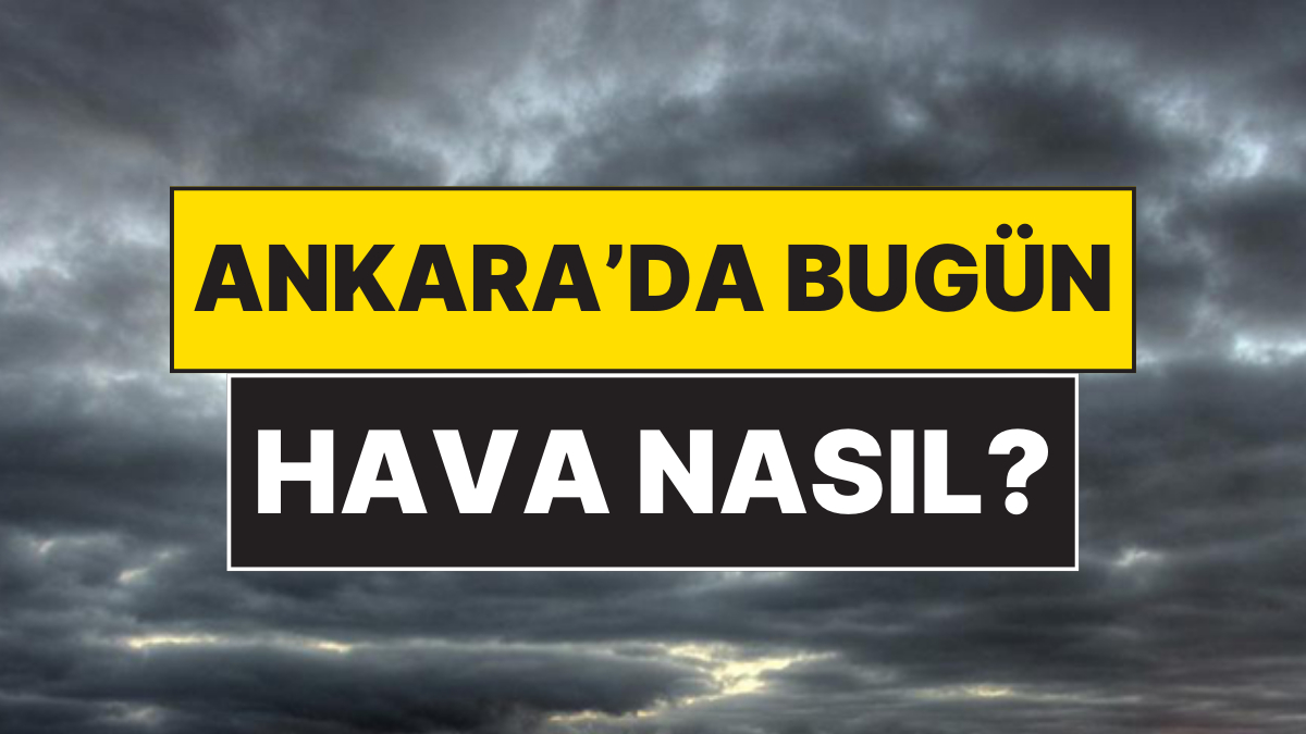 Ankara Hava Durumu: Bugün Nasıl?