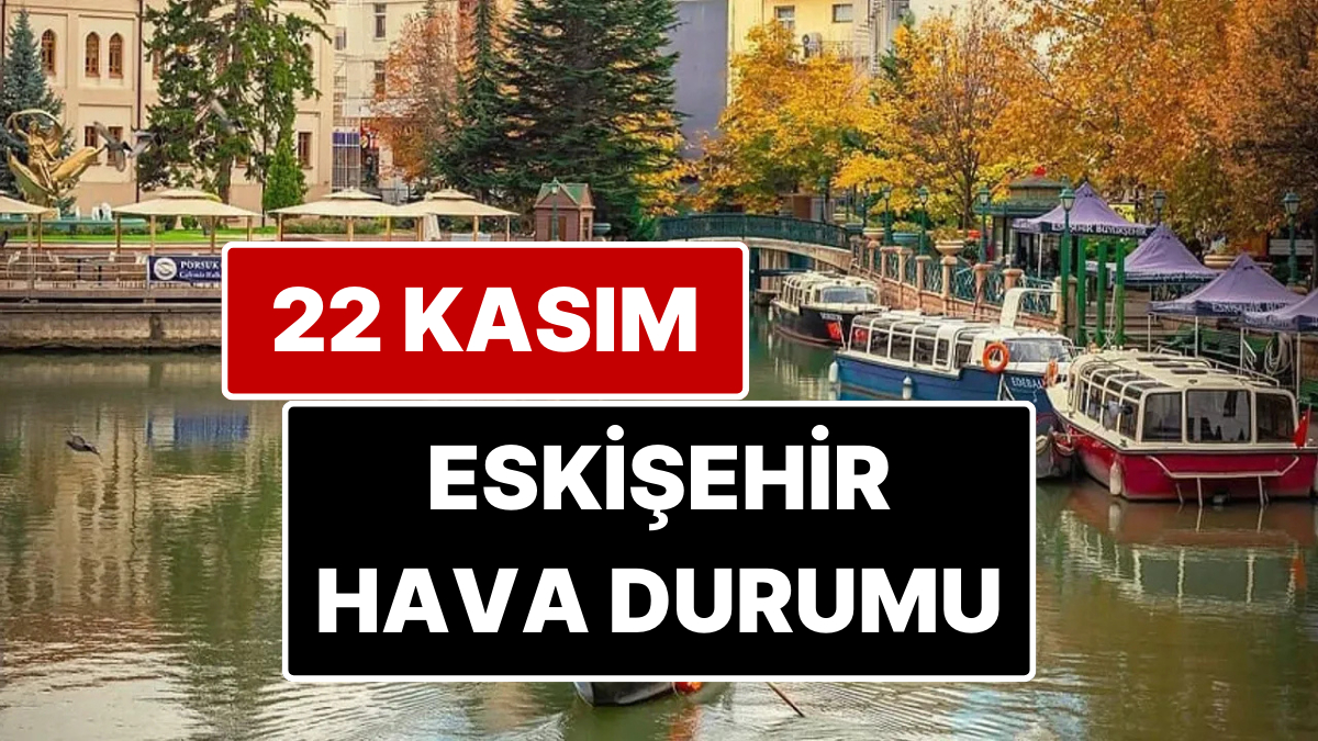 Eskişehir Hava Durumu: Bugün Hava Nasıl?