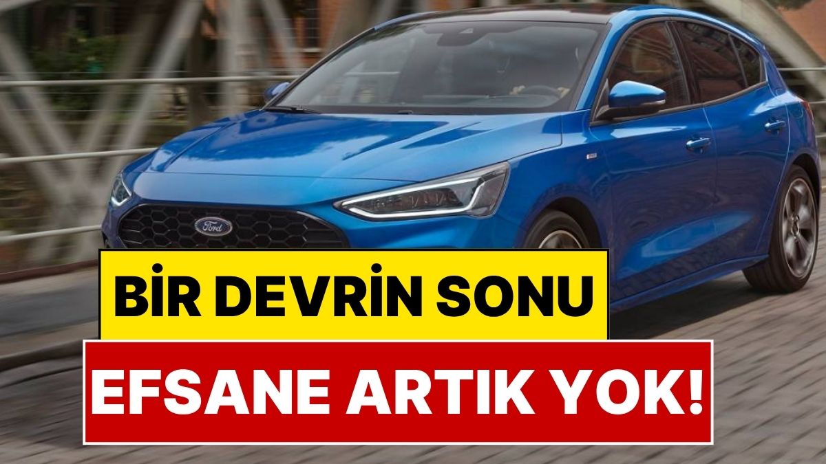 Ford Focus Üretimi Resmen Sonlandı: 27 Yıllık Devrin Sonu
