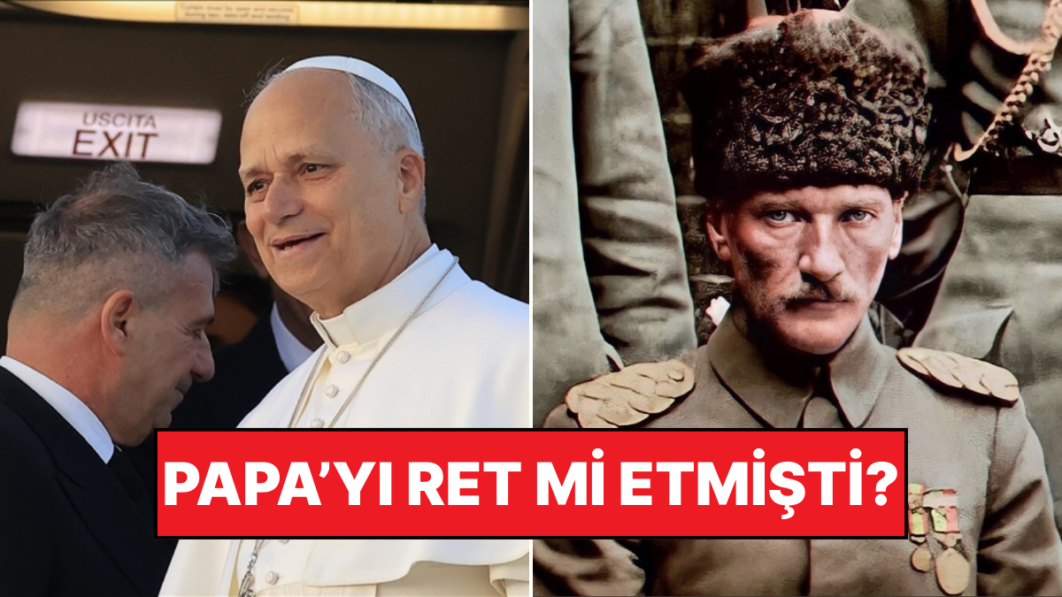 Papa Türkiye’ye Geliyor mu? Atatürk, Gelmesine İzin Verdi mi?